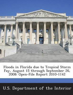 Floods in Florida Due to Tropical Storm Fay, August 15 Through September 26, 2008 1