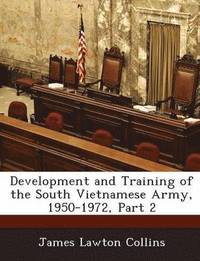bokomslag Development and Training of the South Vietnamese Army, 1950-1972, Part 2