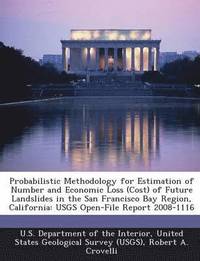 bokomslag Probabilistic Methodology for Estimation of Number and Economic Loss (Cost) of Future Landslides in the San Francisco Bay Region, California