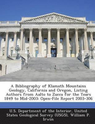 A Bibliography of Klamath Mountains Geology, California and Oregon, Listing Authors from Aalto to Zucca for the Years 1849 to Mid-2003 1