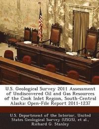 bokomslag U.S. Geological Survey 2011 Assessment of Undiscovered Oil and Gas Resources of the Cook Inlet Region, South-Central Alaska