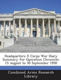 bokomslag Headquarters X Corps War Diary Summary for Operation Chromite