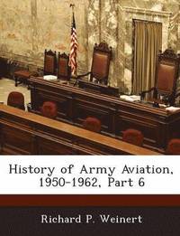 bokomslag History of Army Aviation, 1950-1962, Part 6