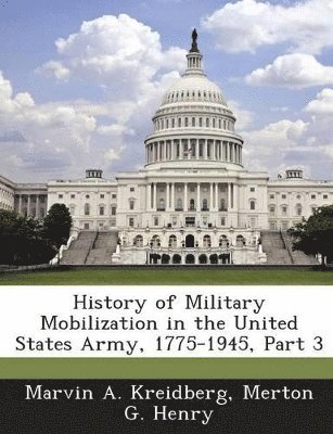 bokomslag History of Military Mobilization in the United States Army, 1775-1945, Part 3