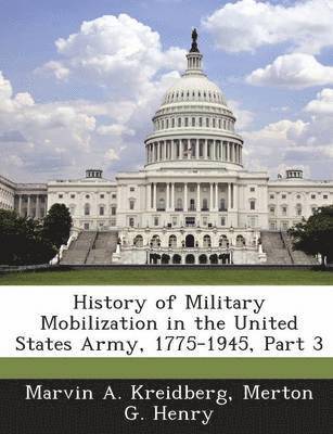 Marvin A Kreidberg, Merton G Henry - History of Military Mobilization in the United States Army, 1775-1945, Part 3, Häftad