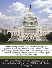 bokomslag Preliminary 40ar/39ar Geochronology of Igneous Intrusions from Uvalde County, Texas