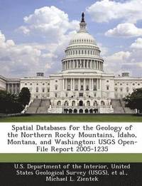 bokomslag Spatial Databases for the Geology of the Northern Rocky Mountains, Idaho, Montana, and Washington
