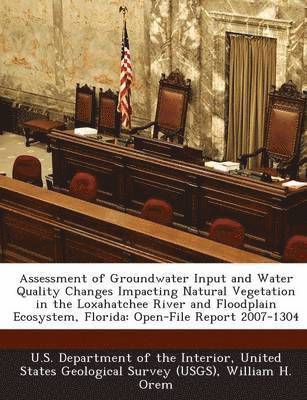 Assessment of Groundwater Input and Water Quality Changes Impacting Natural Vegetation in the Loxahatchee River and Floodplain Ecosystem, Florida 1