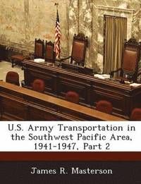 bokomslag U.S. Army Transportation in the Southwest Pacific Area, 1941-1947, Part 2