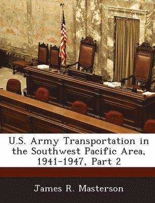 U.S. Army Transportation in the Southwest Pacific Area, 1941-1947, Part 2 1