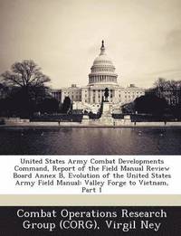 bokomslag United States Army Combat Developments Command, Report of the Field Manual Review Board Annex B, Evolution of the United States Army Field Manual
