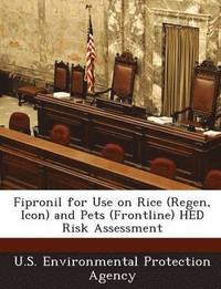 bokomslag Fipronil for Use on Rice (Regen, Icon) and Pets (Frontline) Hed Risk Assessment