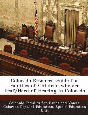 Colorado Resource Guide for Families of Children Who Are Deaf/Hard of Hearing in Colorado 1