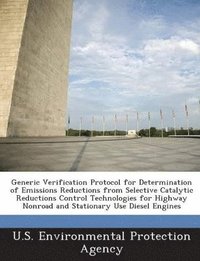 bokomslag Generic Verification Protocol for Determination of Emissions Reductions from Selective Catalytic Reductions Control Technologies for Highway Nonroad and Stationary Use Diesel Engines