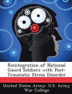 Reintegration of National Gaurd Soldiers with Post- Traumatic Stress Disorder 1