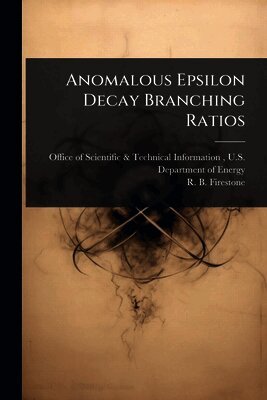 R B Firestone, R. B. Firestone, Office of Scientific &. Technical Inform - Anomalous Epsilon Decay Branching Ratios, Häftad