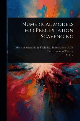 Y Lee, Office of Scientific &. Technical Inform - Numerical Models for Precipitation Scavenging, Häftad