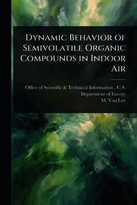 M Van Loy, M. Van Loy, Office of Scientific &. Technical Inform - Dynamic Behavior of Semivolatile Organic Compounds in Indoor Air, Häftad