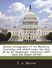 bokomslag Diatom Stratigraphy of the Monterey Formation and Related Rocks, San Jose 30' by 60' Quadrangle, California