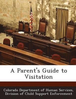 A Parent's Guide to Visitation 1