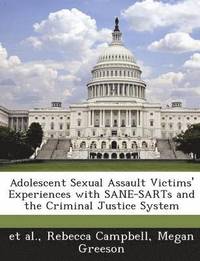 bokomslag Adolescent Sexual Assault Victims' Experiences with Sane-Sarts and the Criminal Justice System