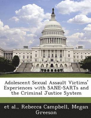 Adolescent Sexual Assault Victims' Experiences with SANE-SARTs and the Criminal Justice System