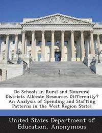 bokomslag Do Schools in Rural and Nonrural Districts Allocate Resources Differently? an Analysis of Spending and Staffing Patterns in the West Region States