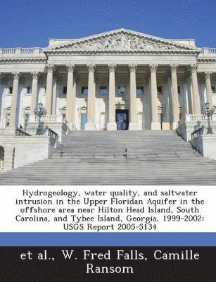 bokomslag Hydrogeology, Water Quality, and Saltwater Intrusion in the Upper Floridan Aquifer in the Offshore Area Near Hilton Head Island, South Carolina, and Tybee Island, Georgia, 1999-2002