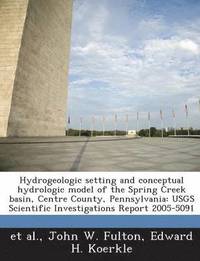 bokomslag Hydrogeologic Setting and Conceptual Hydrologic Model of the Spring Creek Basin, Centre County, Pennsylvania