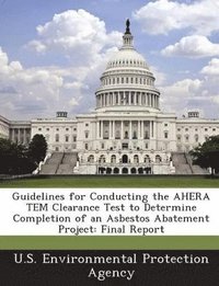 bokomslag Guidelines for Conducting the Ahera Tem Clearance Test to Determine Completion of an Asbestos Abatement Project