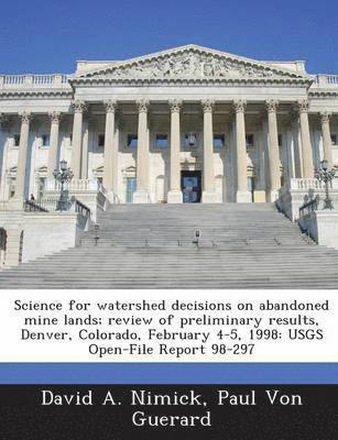 bokomslag Science for Watershed Decisions on Abandoned Mine Lands; Review of Preliminary Results, Denver, Colorado, February 4-5, 1998