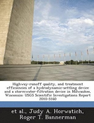 bokomslag Highway-Runoff Quality, and Treatment Efficiencies of a Hydrodynamic-Settling Device and a Stormwater-Filtration Device in Milwaukee, Wisconsin