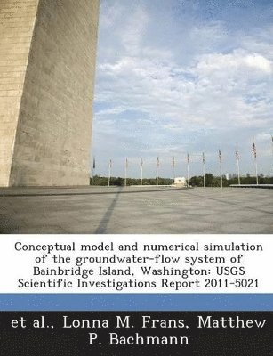 bokomslag Conceptual Model and Numerical Simulation of the Groundwater-Flow System of Bainbridge Island, Washington