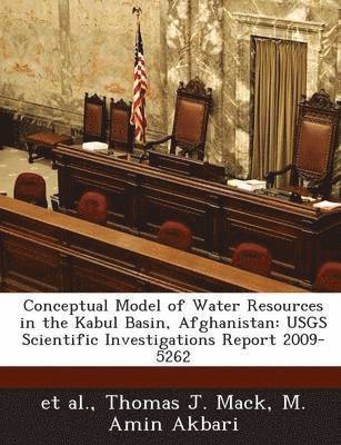 Thomas J Mack, M Amin Akbari - Conceptual Model of Water Resources in the Kabul Basin, Afghanistan, Häftad
