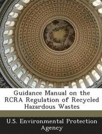 bokomslag Guidance Manual on the RCRA Regulation of Recycled Hazardous Wastes