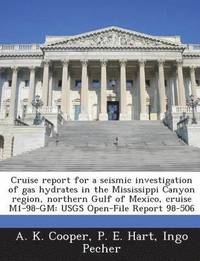 bokomslag Cruise Report for a Seismic Investigation of Gas Hydrates in the Mississippi Canyon Region, Northern Gulf of Mexico, Cruise M1-98-GM