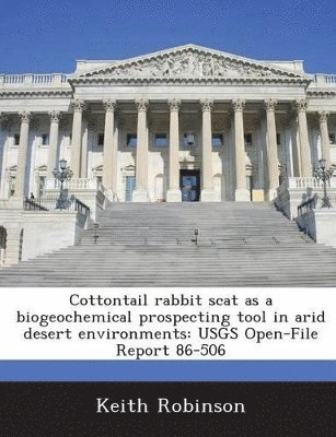 Keith Robinson - Cottontail rabbit scat as a biogeochemical prospecting tool in arid desert environments, Häftad