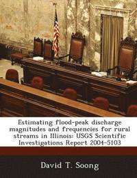 bokomslag Estimating Flood-Peak Discharge Magnitudes and Frequencies for Rural Streams in Illinois