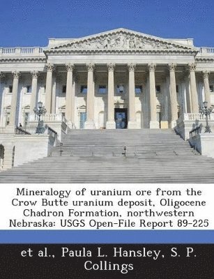 bokomslag Mineralogy of Uranium Ore from the Crow Butte Uranium Deposit, Oligocene Chadron Formation, Northwestern Nebraska