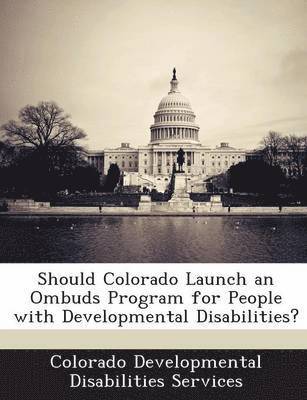 Should Colorado Launch an Ombuds Program for People with Developmental Disabilities? 1