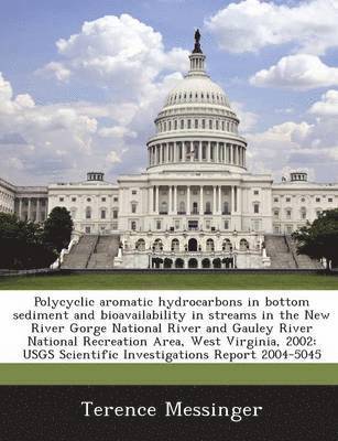 Polycyclic Aromatic Hydrocarbons in Bottom Sediment and Bioavailability in Streams in the New River Gorge National River and Gauley River National Recreation Area, West Virginia, 2002 1