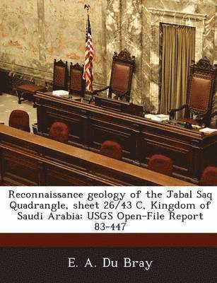 bokomslag Reconnaissance Geology of the Jabal Saq Quadrangle, Sheet 26/43 C, Kingdom of Saudi Arabia
