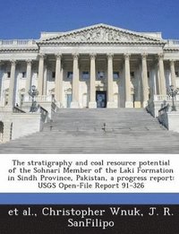 bokomslag The Stratigraphy and Coal Resource Potential of the Sohnari Member of the Laki Formation in Sindh Province, Pakistan, a Progress Report