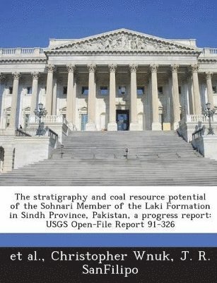 bokomslag The Stratigraphy and Coal Resource Potential of the Sohnari Member of the Laki Formation in Sindh Province, Pakistan, a Progress Report