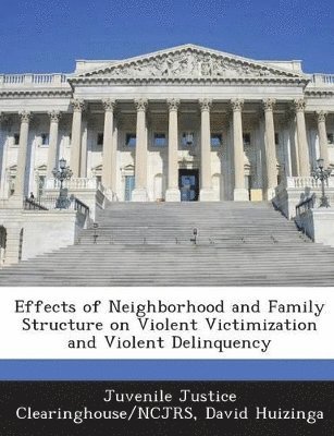 Effects of Neighborhood and Family Structure on Violent Victimization and Violent Delinquency