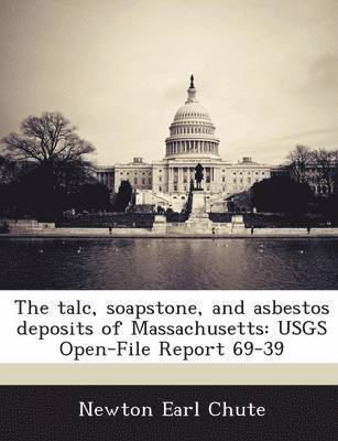 The Talc, Soapstone, and Asbestos Deposits of Massachusetts 1