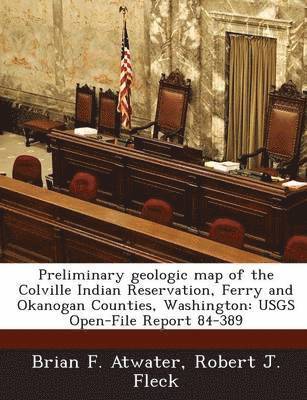 bokomslag Preliminary Geologic Map of the Colville Indian Reservation, Ferry and Okanogan Counties, Washington