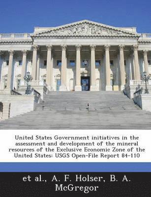 bokomslag United States Government Initiatives in the Assessment and Development of the Mineral Resources of the Exclusive Economic Zone of the United States