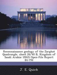 bokomslag Reconnaissance Geology of the Zarghat Quadrangle, Sheet 26/40 B, Kingdom of Saudi Arabia