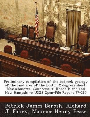 bokomslag Preliminary Compilation of the Bedrock Geology of the Land Area of the Boston 2 Degrees Sheet, Massachusetts, Connecticut, Rhode Island and New Hampshire